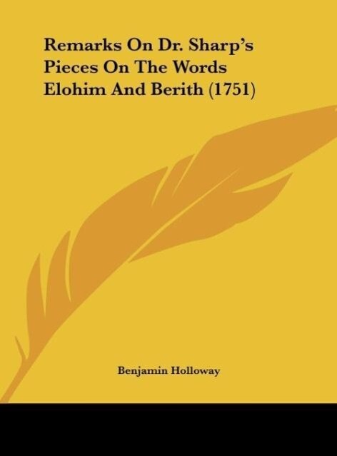 Remarks On Dr. Sharp´s Pieces On The Words Elohim And Berith (1751) als Buch von Benjamin Holloway - Benjamin Holloway