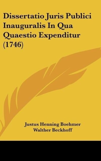 Dissertatio Juris Publici Inauguralis In Qua Quaestio Expenditur (1746) - Justus Henning Boehmer/ Walther Beckhoff