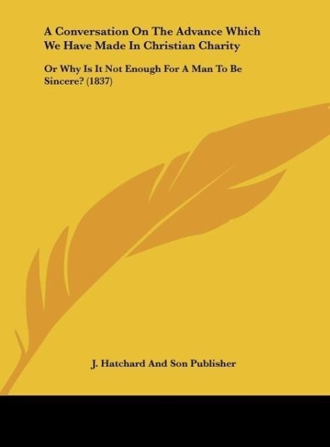 A Conversation On The Advance Which We Have Made In Christian Charity als Buch von J. Hatchard And Son Publisher - J. Hatchard And Son Publisher