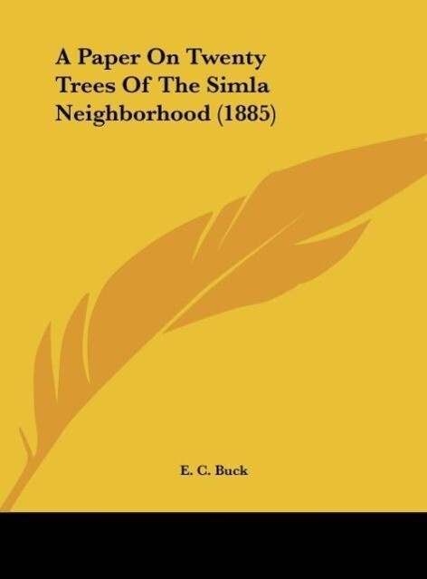 A Paper On Twenty Trees Of The Simla Neighborhood (1885) als Buch von E. C. Buck - E. C. Buck