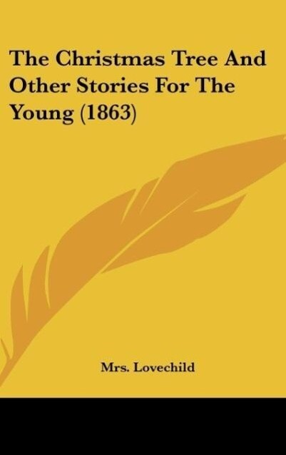 The Christmas Tree And Other Stories For The Young (1863) als Buch von Mrs. Lovechild - Mrs. Lovechild
