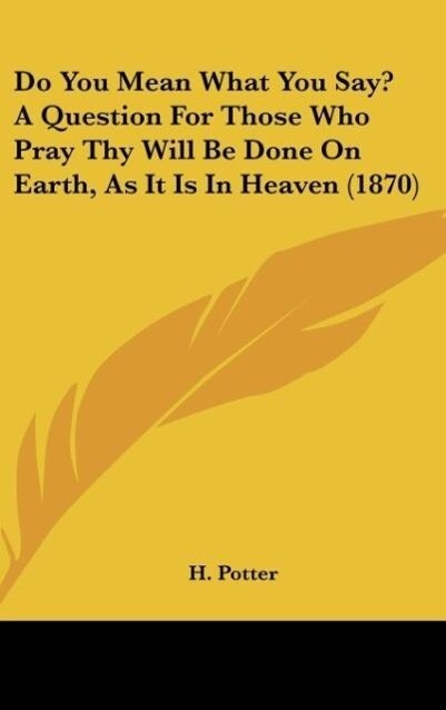 Do an What You Say? A Question For Those Who Pray Thy Will Be Done On Earth As It Is In Heaven (1870)