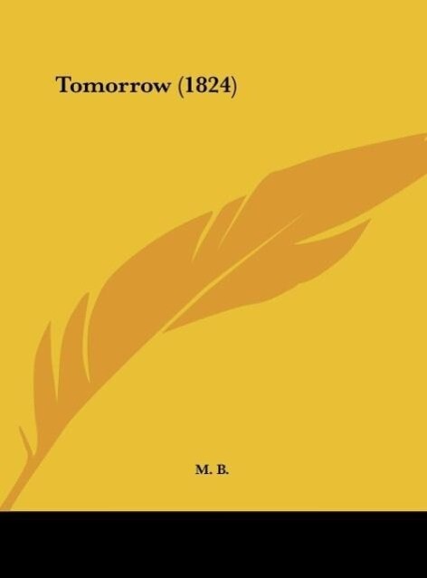 Tomorrow (1824) als Buch von M. B. - M. B.