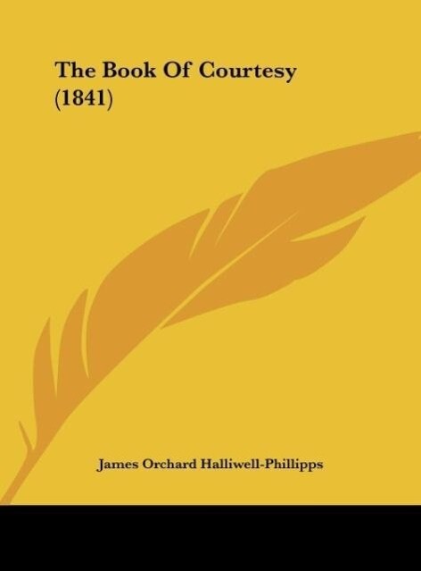 The Book Of Courtesy (1841) als Buch von James Orchard Halliwell-Phillipps - James Orchard Halliwell-Phillipps