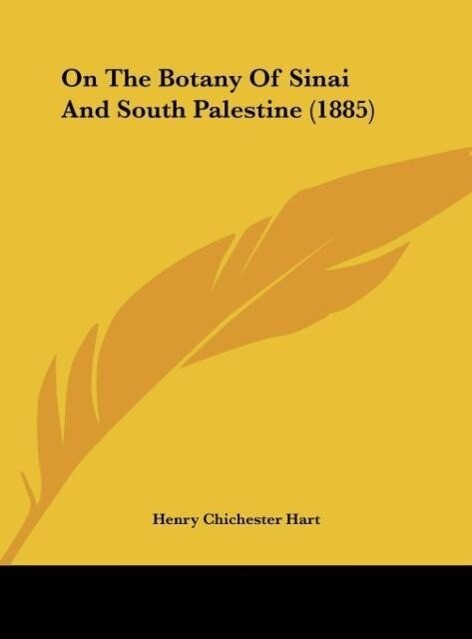 On The Botany Of Sinai And South Palestine (1885) als Buch von Henry Chichester Hart - Henry Chichester Hart