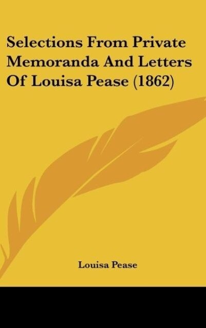 Selections From Private Memoranda And Letters Of Louisa Pease (1862)