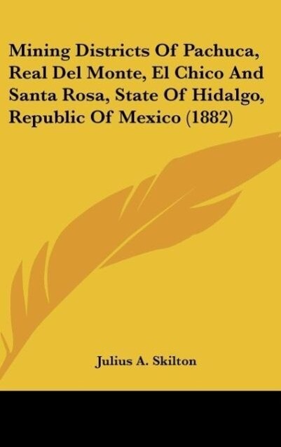 Mining Districts Of Pachuca Real Del Monte El Chico And Santa Rosa State Of Hidalgo Republic Of Mexico (1882)