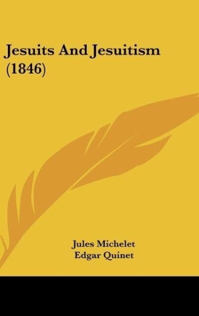 Jesuits And Jesuitism (1846) - Jules Michelet/ Edgar Quinet