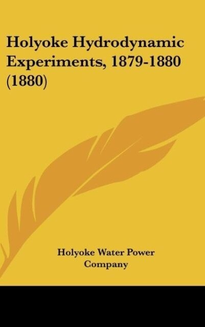 Holyoke Hydrodynamic Experiments, 1879-1880 (1880) als Buch von Holyoke Water Power Company - Holyoke Water Power Company