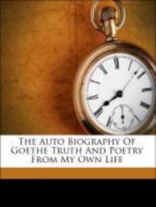 The Auto Biography Of Goethe Truth And Poetry From My Own Life als Taschenbuch von John Oxenford Esq. London