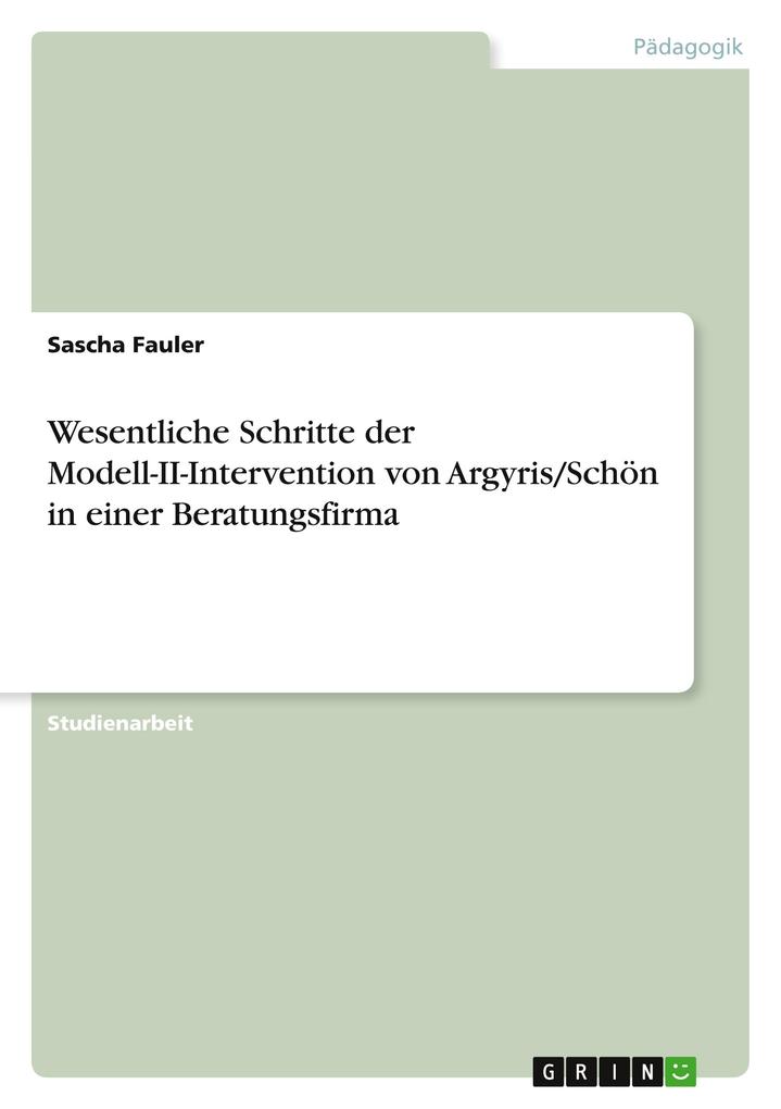 Wesentliche Schritte der Modell-II-Intervention von Argyris/Schön in einer Beratungsfirma - Sascha Fauler