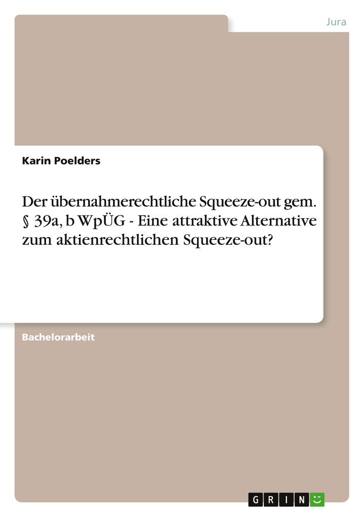 Der übernahmerechtliche Squeeze-out gem. § 39a, b WpÜG - Eine attraktive Alternative zum aktienrechtlichen Squeeze-out? als Buch von Karin Poelders - Karin Poelders