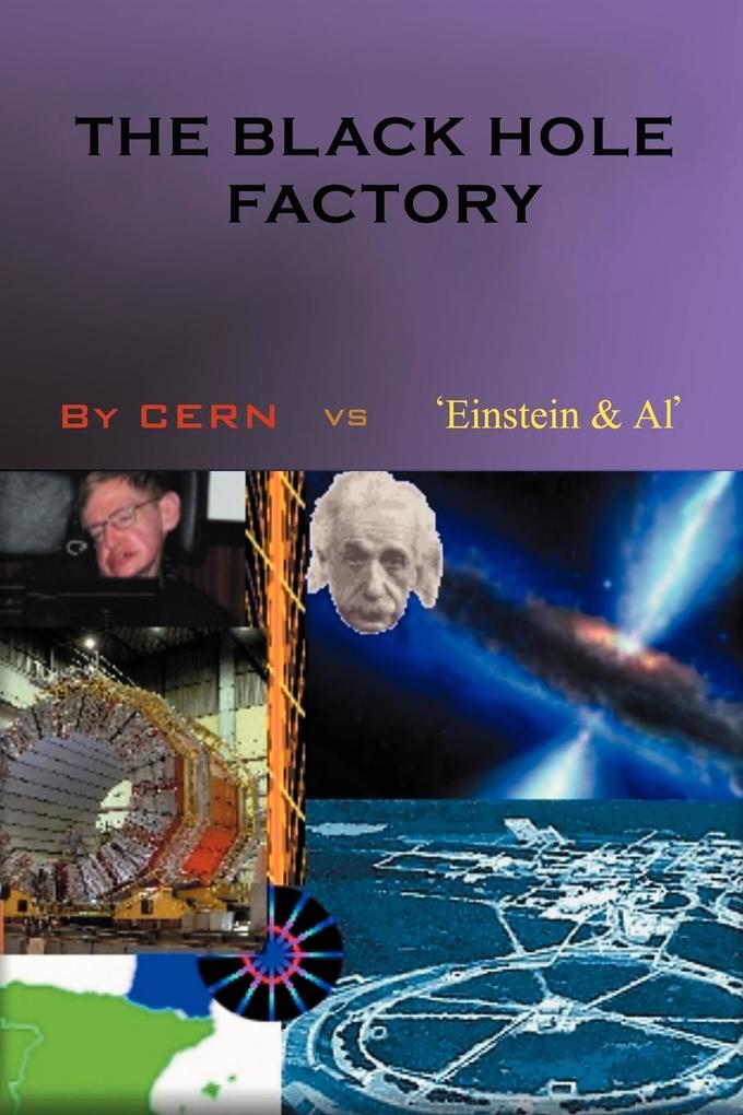 The Black Hole Factory - CERN vs. 'Einstein et Al'