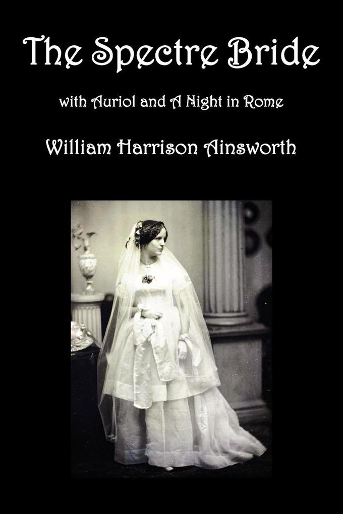 The Spectre Bride Auriol or the Elixir of Life and a Night in Rome