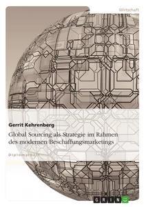 Global Sourcing als Strategie im Rahmen des modernen Beschaffungsmarketings als Buch von Gerrit Kehrenberg - Gerrit Kehrenberg