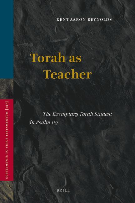 Torah as Teacher: The Exemplary Torah Student in Psalm 119 - Kent Reynolds