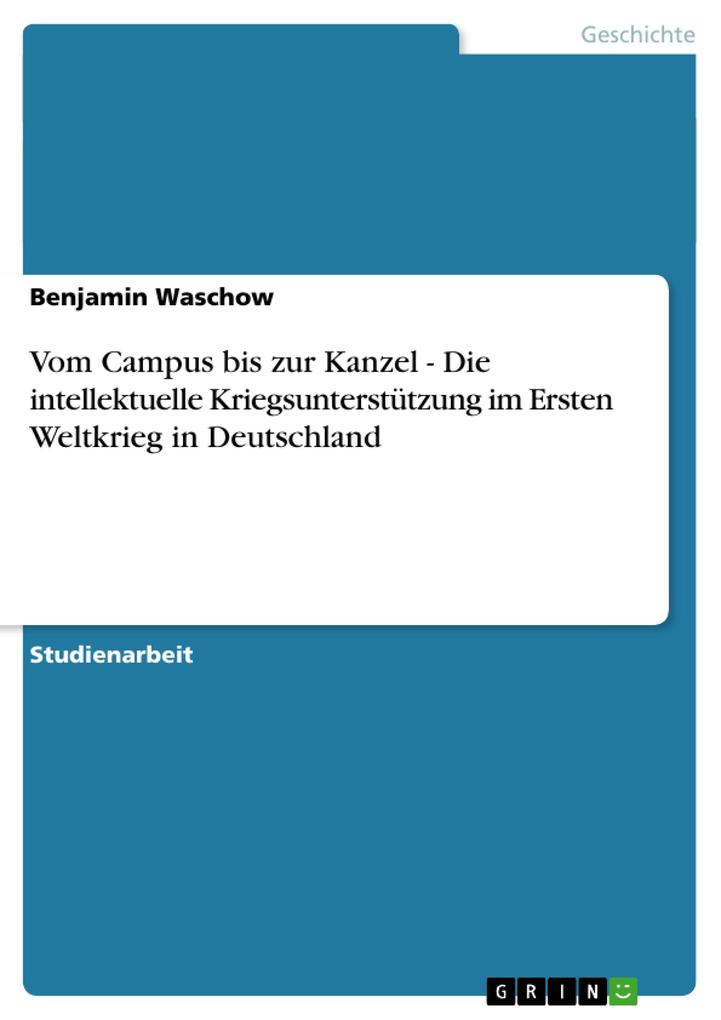 Vom Campus bis zur Kanzel - Die intellektuelle Kriegsunterstützung im Ersten Weltkrieg in Deutschland - Benjamin Waschow