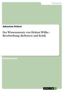 Der Wissensansatz von Helmut Willke - Beschreibung, Reflexion und Kritik als Buch von Sebastian Peltret - Sebastian Peltret