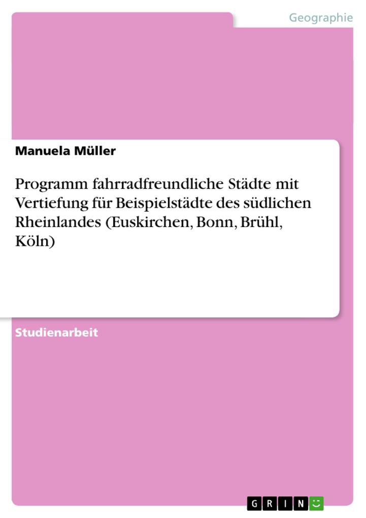 Programm fahrradfreundliche Städte mit Vertiefung für Beispielstädte des südlichen Rheinlandes (Euskirchen Bonn Brühl Köln) - Manuela Müller