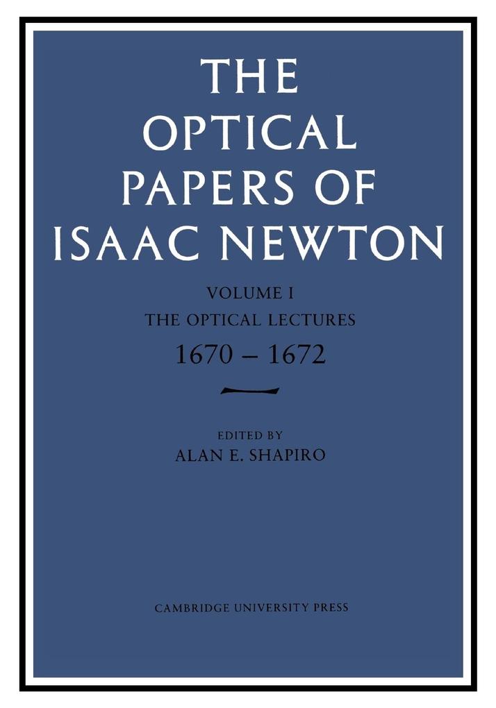 The Optical Papers of Isaac Newton Volume 1