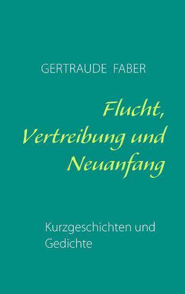Flucht Vertreibung und Neuanfang - Gertraude Faber