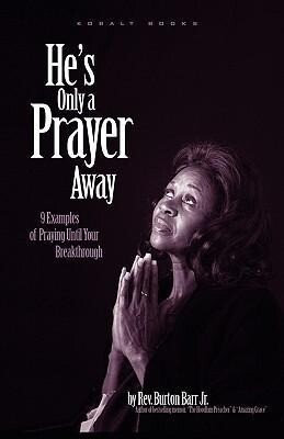 He‘s Only a Prayer Away: 9 Examples of Praying Until Your Breakthrough