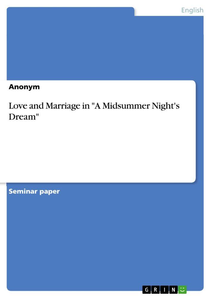 Love and Marriage in 'A Midsummer Night's Dream' - Anonymous