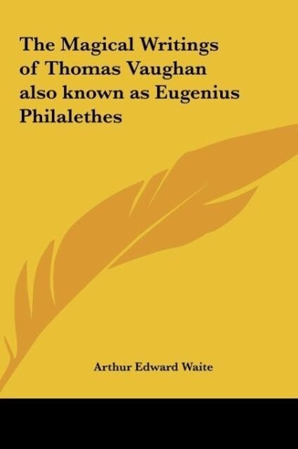 The Magical Writings of Thomas Vaughan also known as Eugenius Philalethes als Buch von Arthur Edward Waite - Arthur Edward Waite