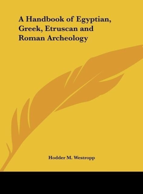 A Handbook of Egyptian Greek Etruscan and Roman Archeology - Hodder M. Westropp