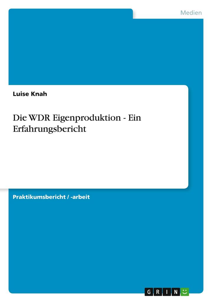 Die WDR Eigenproduktion - Ein Erfahrungsbericht - Luise Knah