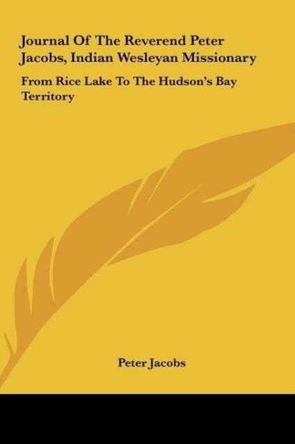Journal Of The Reverend Peter Jacobs Indian Wesleyan Missionary