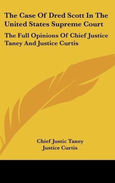 The Case Of Dred Scott In The United States Supreme Court - Chief Justic Taney/ Justice Curtis
