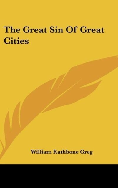 The Great Sin Of Great Cities - William Rathbone Greg