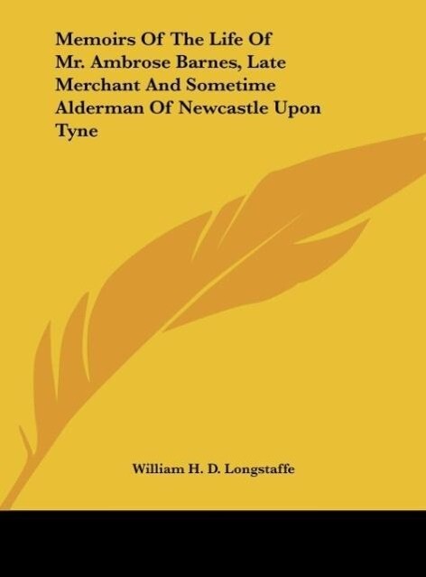 Memoirs Of The Life Of Mr. Ambrose Barnes Late Merchant And Sometime Alderman Of Newcastle Upon Tyne