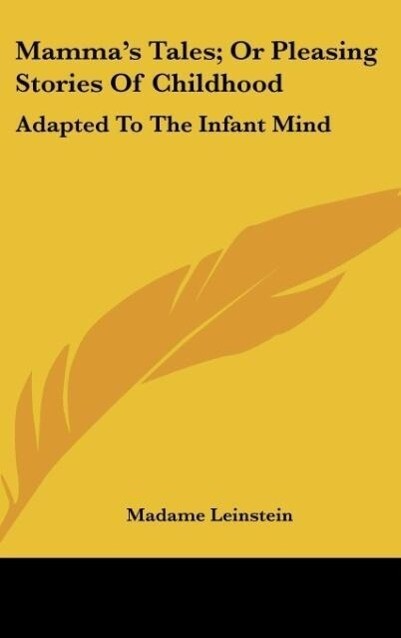 Mamma´s Tales; Or Pleasing Stories Of Childhood als Buch von Madame Leinstein - Madame Leinstein