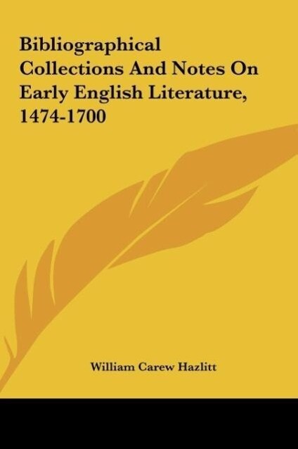 Bibliographical Collections And Notes On Early English Literature, 1474-1700 als Buch von
