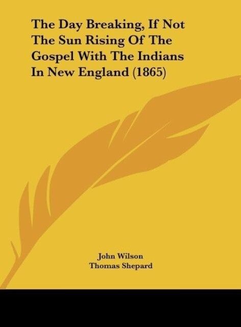 The Day Breaking If Not The Sun Rising Of The Gospel With The Indians In New England (1865)