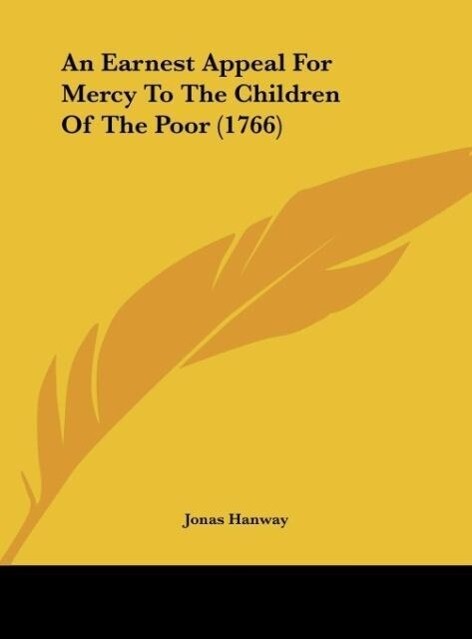 An Earnest Appeal For Mercy To The Children Of The Poor (1766)