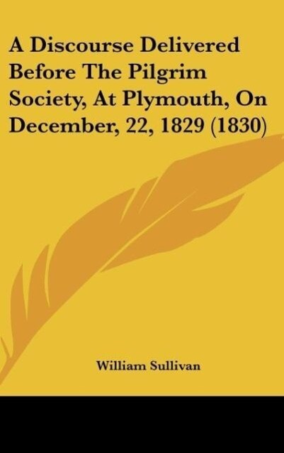 A Discourse Delivered Before The Pilgrim Society At Plymouth On December 22 1829 (1830)