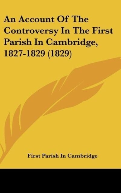 An Account Of The Controversy In The First Parish In Cambridge 1827-1829 (1829)