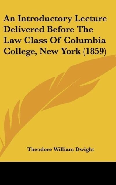 An Introductory Lecture Delivered Before The Law Class Of Columbia College New York (1859)