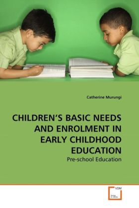 CHILDREN´S BASIC NEEDS AND ENROLMENT IN EARLY CHILDHOOD EDUCATION als Buch von Catherine Murungi - Catherine Murungi