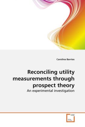 Reconciling utility measurements through prospect theory als Buch von Carolina Barrios - Carolina Barrios