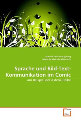 Sprache und Bild-Text-Kommunikation im Comic - Marie-Christin Bugelnig/ Melanie Viktoria Warmuth