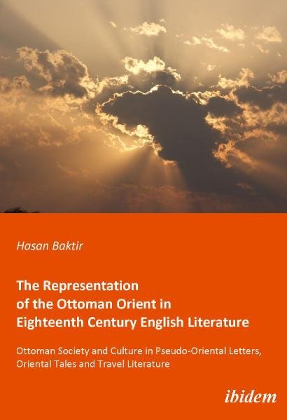 The Representation of the Ottoman Orient in Eigh - Ottoman Society and Culture in Pseudo-Oriental Le