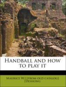 Handball and how to play it als Taschenbuch von Maurice W. ] [from old catalog] [Deshong
