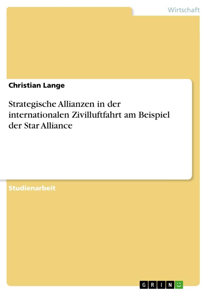 Strategische Allianzen in der internationalen Zivilluftfahrt am Beispiel der Star Alliance - Christian Lange