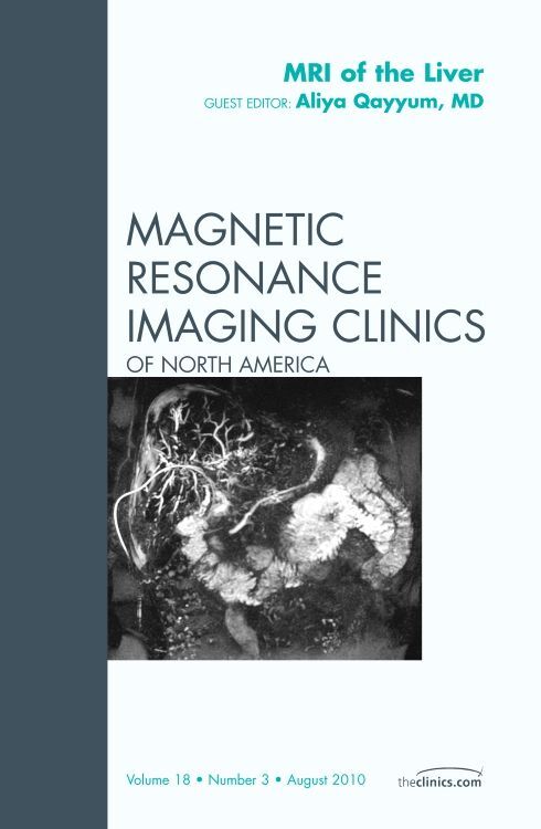 MRI of the Liver an Issue of Magnetic Resonance Imaging Clinics: Volume 18-3 - Aliya Qayyum