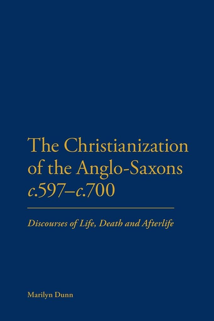 The Christianization of the Anglo-Saxons C.597-C.700