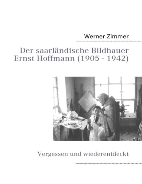 Der saarländische Bildhauer Ernst Hoffmann - Werner Zimmer